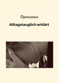 eBook: Depressionen - Alltagstauglich erklärt