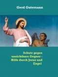 eBook: Schutz gegen unsichtbare Gegner - Hilfe durch Jesus und Engel