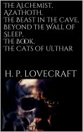 eBook: The Alchemist, Azathoth, The Beast in the Cave, Beyond the Wall of Sleep, The Book, The Cats of Ulth