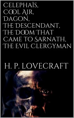 ebook: Celephaïs, Cool Air, Dagon, The Descendant, The Doom That Came to Sarnath, The Evil Clergyman