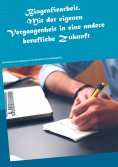 eBook: Biografiearbeit. Mit der eigenen Vergangenheit in eine andere berufliche Zukunft