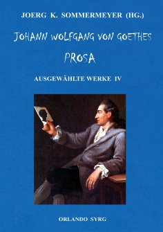 ebook: Johann Wolfgang von Goethes Prosa. Ausgewählte Werke IV