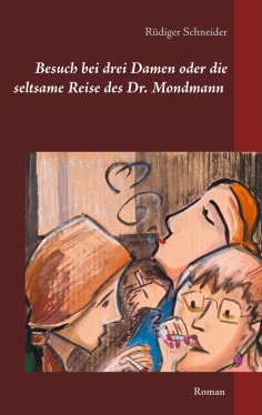 eBook: Besuch bei drei Damen oder die seltsame Reise des Dr. Mondmann