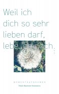 eBook: Weil ich dich so sehr lieben darf, lebe ich noch ...