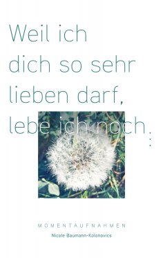 eBook: Weil ich dich so sehr lieben darf, lebe ich noch ...