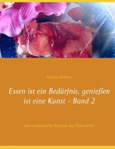 eBook: Essen ist ein Bedürfnis, genießen ist eine Kunst Band 2