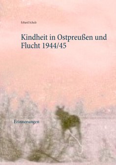 ebook: Kindheit in Ostpreußen und Flucht 1944/45