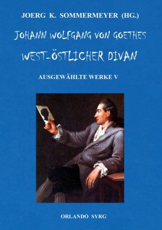 ebook: Johann Wolfgang von Goethes West-östlicher Divan, Hermann und Dorothea