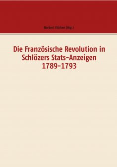 eBook: Die Französische Revolution in Schlözers Stats-Anzeigen 1789-1793