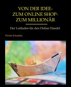 eBook: Von der Idee - zum Online Shop - zum Millionär