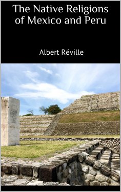 eBook: The Native Religions of Mexico and Peru