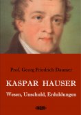ebook: Kaspar Hauser - Wesen, Unschuld, Erduldungen