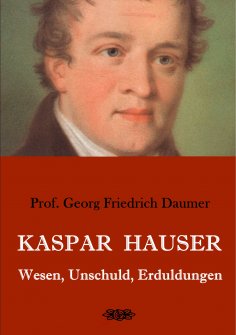 ebook: Kaspar Hauser - Wesen, Unschuld, Erduldungen