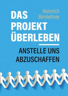 ebook: Das Projekt Überleben - anstelle uns abzuschaffen