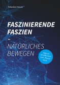 eBook: Faszinierende Faszien-Natürliches Bewegen
