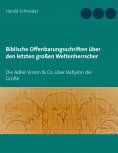 eBook: Biblische Offenbarungsschriften über den letzten großen Weltenherrscher