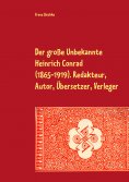 eBook: Der große Unbekannte Heinrich Conrad (1865-1919). Redakteur, Autor, Übersetzer, Verleger