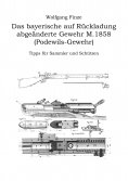 eBook: Das bayerische auf Rückladung abgeänderte Gewehr M.1858 (Podewils-Gewehr)