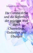 eBook: Die Corona-Krise und die Soforthilfe der geistigen Welt durch Channelings, Gedanken und Übungen