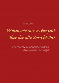 eBook: Wollen wir uns vertragen? Aber der alte Zorn bleibt!