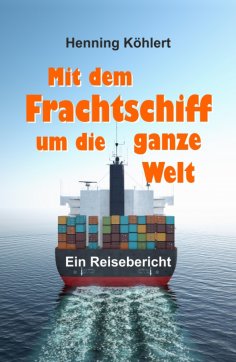 eBook: Mit dem Frachtschiff um die ganze Welt