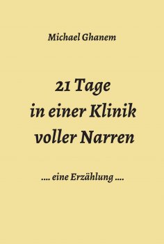 eBook: 21 Tage in einer Klinik voller Narren