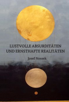 eBook: LUSTVOLLE ABSURDITÄTEN UND ERNSTHAFTE REALITÄTEN