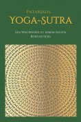 eBook: Patanjalis Yoga-Sutra: Ein Wegweiser zu einem neuen Bewusstsein