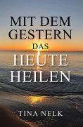 ebook: Mit dem Gestern das Heute heilen