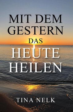 ebook: Mit dem Gestern das Heute heilen