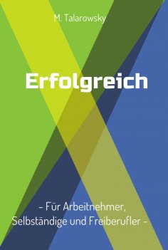 ebook: Erfolgreich - Für Arbeitnehmer, Selbständige und Freiberufler