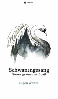ebook: Schwanengesang. Gottes grausamer Spaß