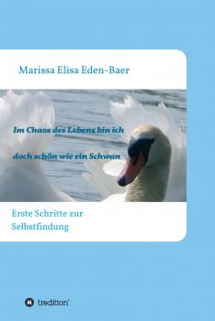 ebook: Im Chaos des Lebens bin ich doch schön wie ein Schwan