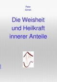 eBook: Die Weisheit und Heilkraft innerer Anteile