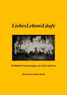 eBook: LiebesLebensLäufe - Weibliche Erinnerungen an Liebe und Sex