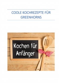 eBook: Coole Kochrezepte für Greenhorns