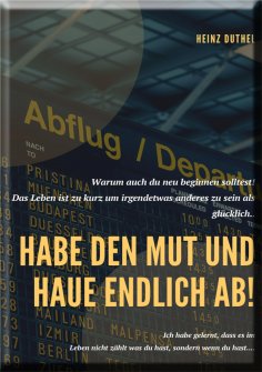 eBook: Habe den Mut und haue endlich ab!