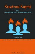 eBook: Kreatives Kapital - oder aus welchem Stoff Innovationen sind