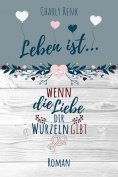 eBook: Leben ist... wenn die Liebe dir Wurzeln gibt