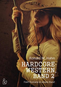 eBook: HARDCORE-WESTERN, BAND 2 - FÜNF ROMANE IN EINEM BAND