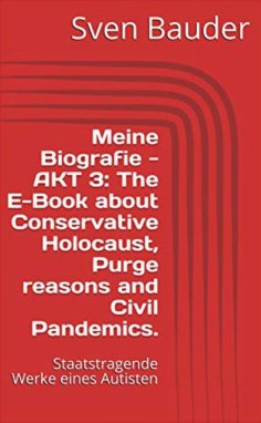 eBook: Meine Biografie - AKT 3: The E-Book about Conservative Holocaust, Purge reasons and Civil Pandemics.
