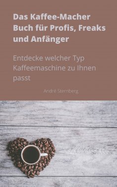 ebook: Das Kaffee-Macher Buch für Profis, Freaks und Anfänger