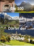 eBook: Die 100 schönsten Dörfer der Schweiz