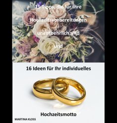 ebook: 15 Tipps, die für Ihre  Hochzeitsvorbereitungen  unentbehrlich sind  und 16 Ideen für Ihr individuel