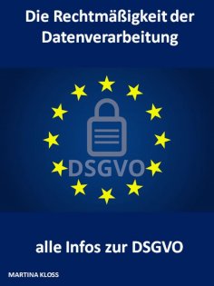 ebook: Die Rechtmäßigkeit der Datenverarbeitung und alle Infos zur DSGVO