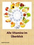 eBook: Was sind überhaupt Vitamine, welche gibt es und in welchen Lebensmitteln kommen sie vor? Wie hoch is