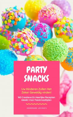 eBook: Party Snacks - Uw Kinderen Zullen Het Zeker Geweldig Vinden!