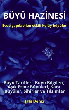 eBook: BÜYÜ HAZİNESİ - Evde yapılabilen hızlı etkili kolay büyüler. Büyü Tarifleri, Büyü Bilgileri, Aşık Et