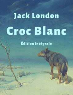 eBook: Croc-Blanc (Édition intégrale)