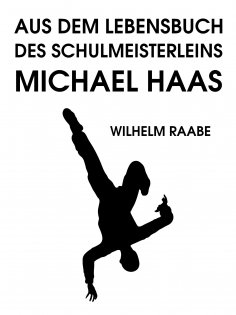 ebook: Aus dem Lebensbuch des Schulmeisterleins Michel Haas